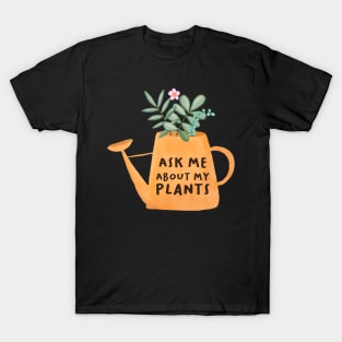 Ask Me About My Plants - Watering Can T-Shirt